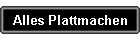 Alles Plattmachen